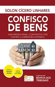 Capa: Confisco de Bens: uma medida penal, com efeitos civis contra a corrupção sistêmica